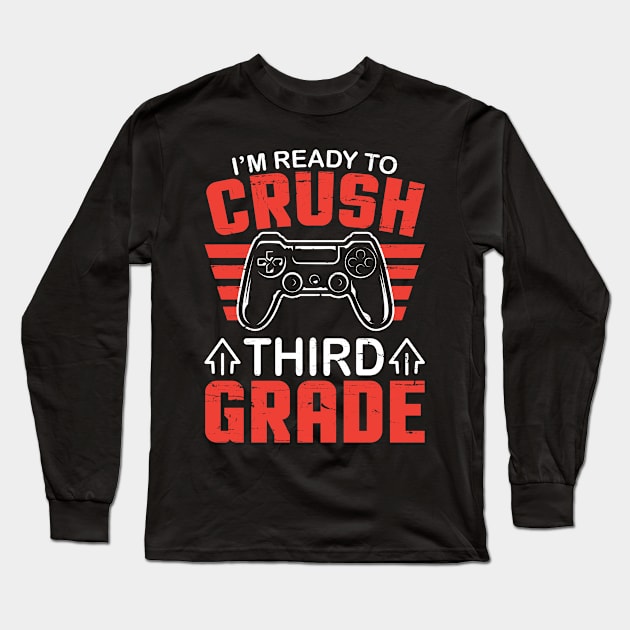 Gamer Student Back To School I'm Ready To Crush Third Grade Long Sleeve T-Shirt by DainaMotteut